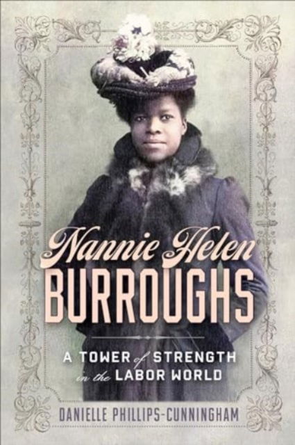 Cover for Danielle Phillips-Cunningham · Nannie Helen Burroughs: A Tower of Strength in the Labor World (Hardcover bog) (2025)