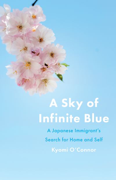 Cover for Kyomi O'Connor · A Sky of Infinite Blue: A Japanese Immigrant's Search for Home and Self (Paperback Book) (2022)