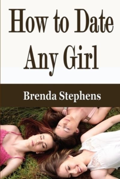 Cover for Brenda Stephens · How to Date Any Girl (Paperback Book) (2020)