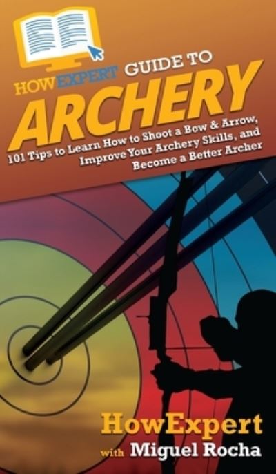 Cover for Howexpert · HowExpert Guide to Archery (Hardcover Book) (2021)