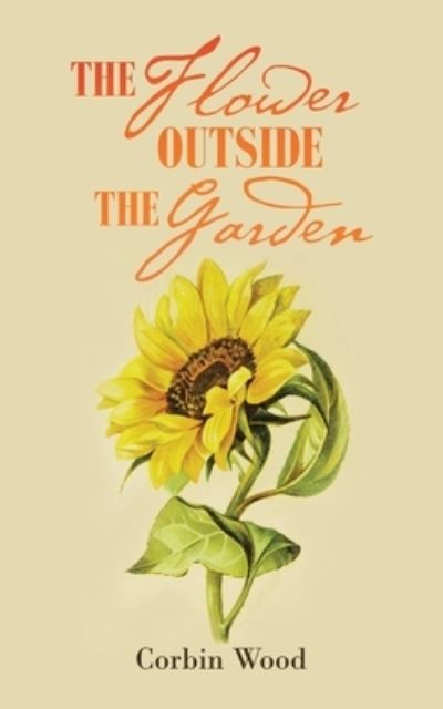 Cover for Corbin Wood · The Flower Outside the Garden (Paperback Book) (2021)