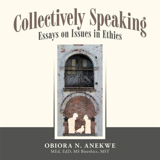 Cover for Obiora N. Anekwe MEd EdD MS Bioethics MST · Collectively Speaking (Book) (2023)
