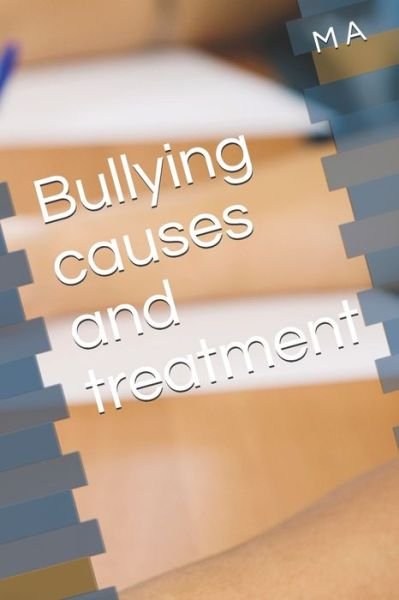 Bullying causes and treatment - M a - Bøker - Independently Published - 9781671955271 - 5. desember 2019