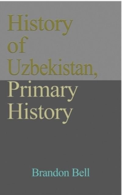 Brandon Bell · History of Uzbekistan, Primary History (Taschenbuch) (2024)