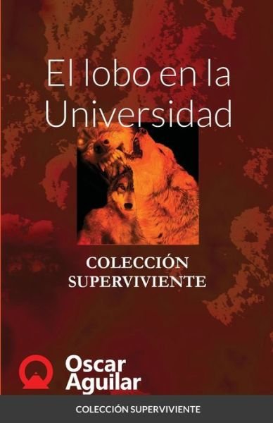 Cover for Oscar Aguilar · El lobo en la Universidad (Paperback Book) (2020)