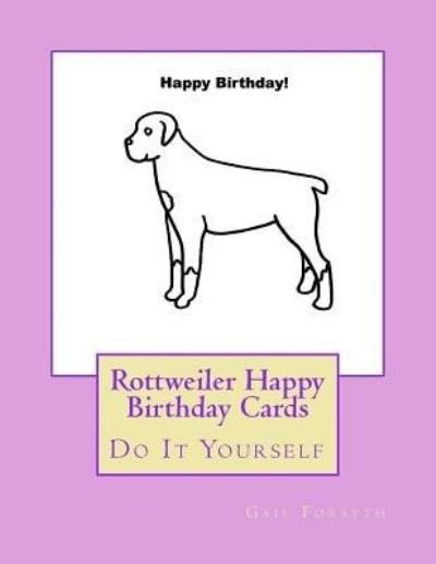 Rottweiler Happy Birthday Cards - Gail Forsyth - Bøger - Createspace Independent Publishing Platf - 9781724994271 - 13. august 2018