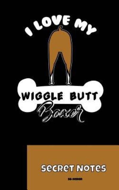 Cover for Sg- Design · I Love My Wiggle Butt Boxer - Secret Notes (Taschenbuch) (2018)