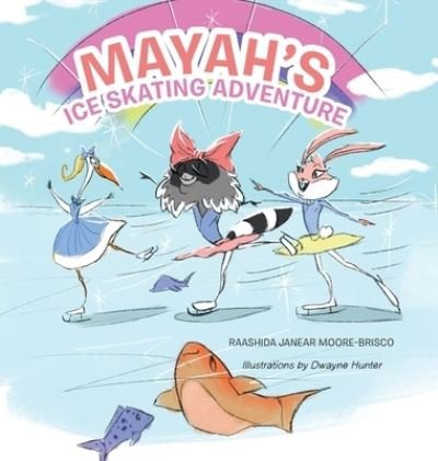 Cover for Raashida Janear Moore-Brisco · Mayah's Ice Skating Adventure (Hardcover Book) (2019)