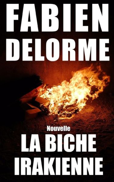 La Biche irakienne - Fabien Delorme - Livros - Independently Published - 9781729423271 - 10 de novembro de 2018