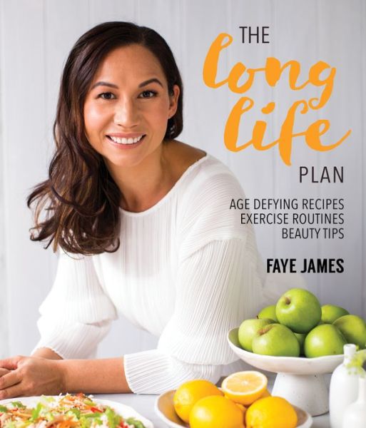 Cover for Faye James · The Long Life Plan: Age Defying Recipes, Exercise (Paperback Book) (2019)