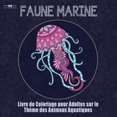 Cover for Acb - Adult Coloring Books · Livre de Coloriage Pour Adultes sur le Theme de la Faune Marine (Pocketbok) (2018)