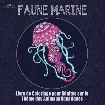 Cover for Acb - Adult Coloring Books · Livre de Coloriage Pour Adultes sur le Theme de la Faune Marine (Taschenbuch) (2018)