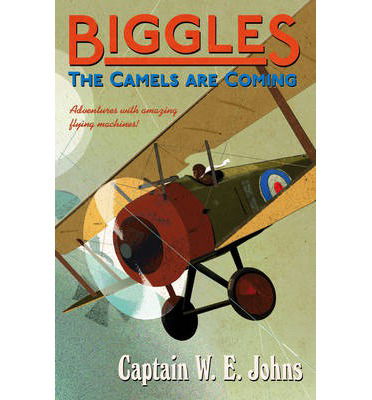 Cover for W E Johns · Biggles: The Camels Are Coming - Biggles (Paperback Book) (2014)