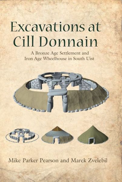 Cover for Mike Parker Pearson · Excavations at Cill Donnain: A Bronze Age Settlement and Iron Age Wheelhouse in South Uist - Sheffield Environmental and Archaeological Research Campaign in the Hebrides (Hardcover Book) (2014)