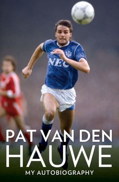 Cover for Pat van den Hauwe · Pat Van Den Hauwe: The Autobiography of the Everton Legend (Paperback Bog) (2015)