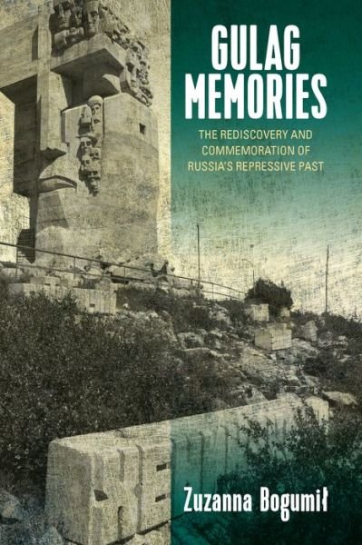 Cover for Zuzanna BogumiÅ‚ · Gulag Memories: The Rediscovery and Commemoration of Russia's Repressive Past (Innbunden bok) (2018)