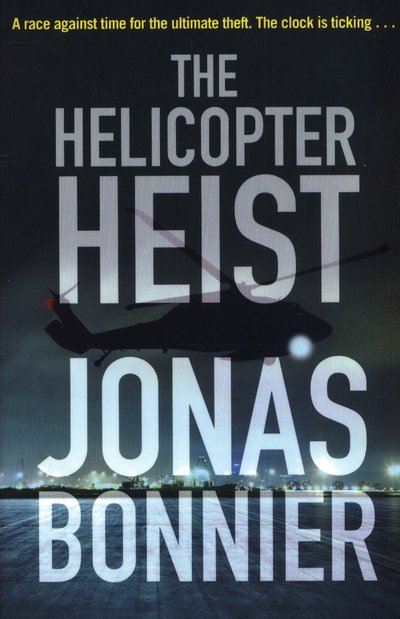 Cover for Jonas Bonnier · The Helicopter Heist: The race-against-time thriller based on an incredible true story (Taschenbuch) (2018)