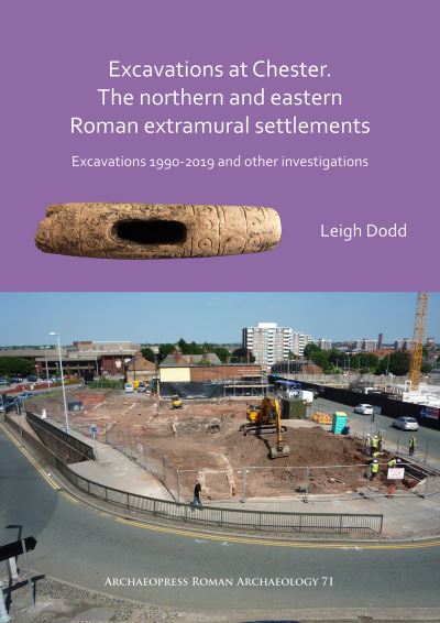 Cover for Leigh Dodd · Excavations at Chester. The Northern and Eastern Roman Extramural Settlements: Excavations 1990-2019 and other investigations - Archaeopress Roman Archaeology (Paperback Book) (2020)