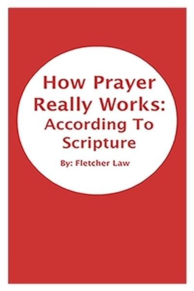Cover for Fletcher Law · How Prayer Really Works: According To Scripture (Paperback Bog) (2019)