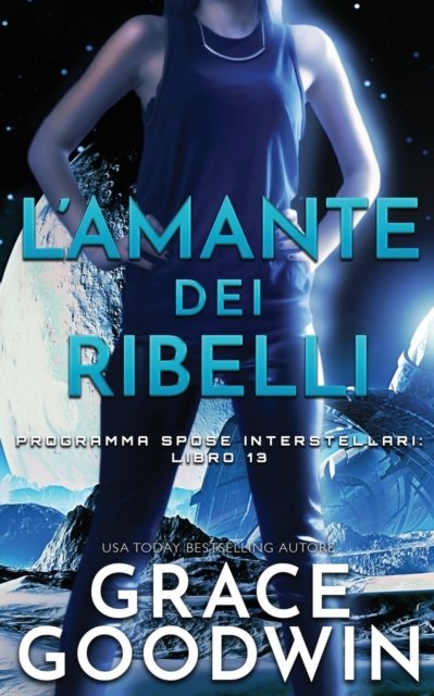 Cover for Grace Goodwin · L'amante dei ribelli - Programma Spose Interstellari (Paperback Book) (2020)