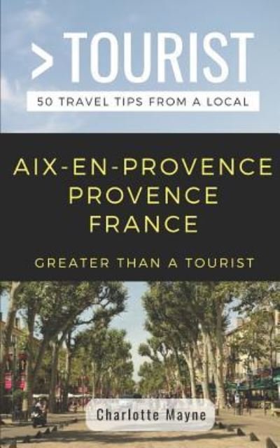 Greater Than a Tourist · Greater Than a Tourist- Aix-En-Provence Provence France (Paperback Book) (2019)