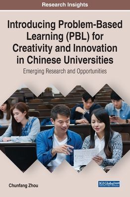 Cover for Chunfang Zhou · Introducing Problem-Based Learning (PBL) for Creativity and Innovation in Chinese Universities: Emerging Research and Opportunities - InfoSci-Books (Hardcover Book) (2020)