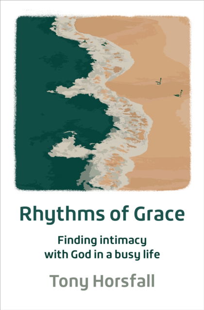 Cover for Tony Horsfall · Rhythms of Grace: Finding intimacy with God in a busy life (Paperback Book) (2025)