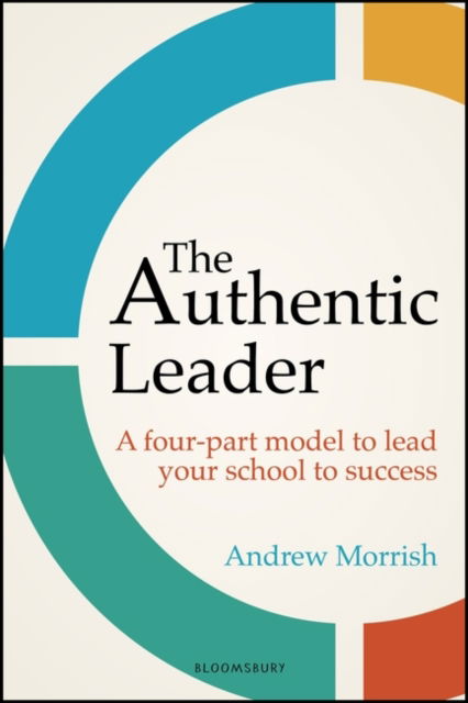 Cover for Andrew Morrish · The Authentic Leader: A four-part model to lead your school to success (Pocketbok) (2022)