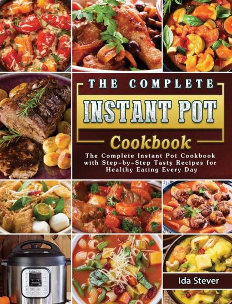 Cover for Ida Stever · The Complete Instant Pot Cookbook (Hardcover Book) (2021)