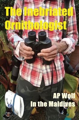 Cover for A P Wolf · The Inebriated Ornithologist (Paperback Book) (2022)