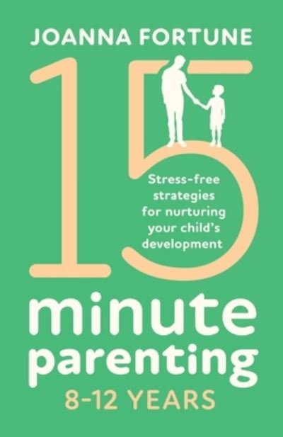 Joanna Fortune · 15-Minute Parenting 8-12 Years: Stress-free strategies for nurturing your child's development - The Language of Play (Paperback Bog) (2020)