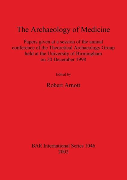 Cover for The Archaeology of Medicine: Proceedings of Annual Conference on the Archaeology of Medicine - British Archaeological Reports (Bar) International S. (Paperback Book) (2002)