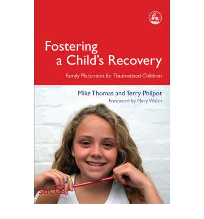 Cover for Terry Philpot · Fostering a Child's Recovery: Family Placement for Traumatized Children - Delivering Recovery (Pocketbok) (2009)