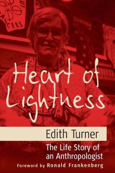 Cover for Edith L. B. Turner · Heart of Lightness: The Life Story of an Anthropologist (Paperback Book) [Illustrated edition] (2006)