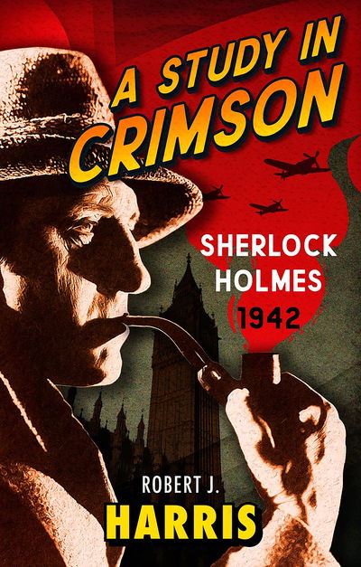 Cover for Robert J. Harris · A Study in Crimson: Sherlock Holmes: 1942 - Sherlock's War (Hardcover Book) (2020)