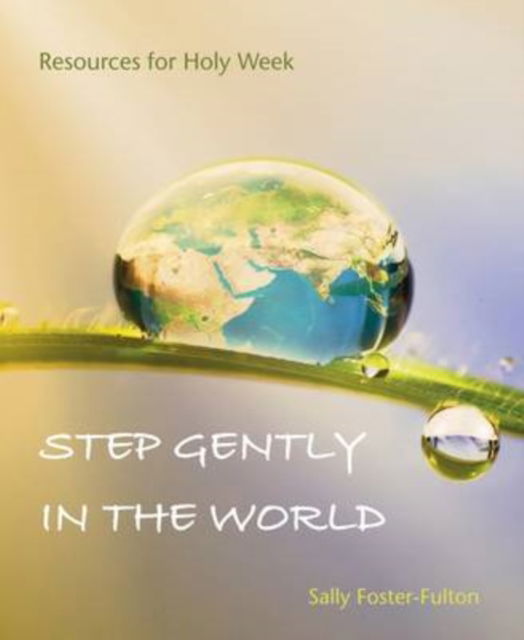 Cover for Sally Foster-Fulton · Step Gently in the World: Resources for Holy Week (Paperback Book) (2015)