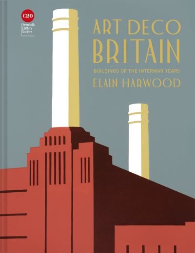 Cover for Elain Harwood · Art Deco Britain: Buildings of the interwar years (Hardcover Book) (2019)