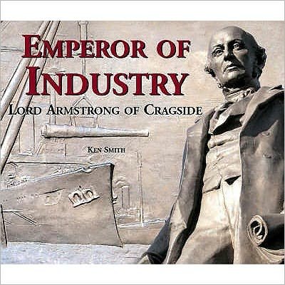 Cover for Ken Smith · Emperor of Industry: Lord Armstrong of Cragside (Paperback Bog) (2005)
