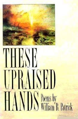 William B Patrick · These Upraised Hands - American Poets Continuum (Paperback Bog) [Special edition] (1995)