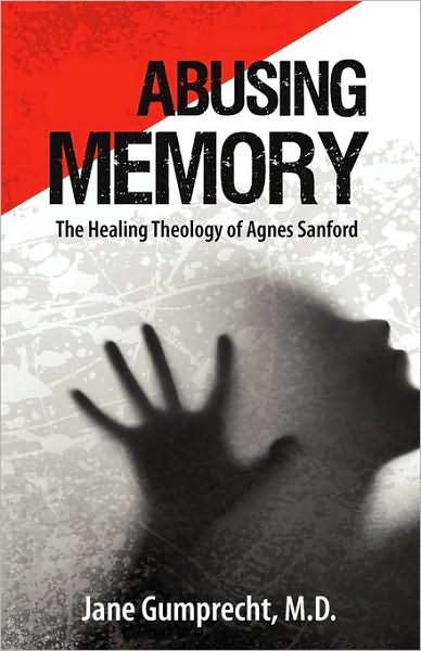 Abusing Memory: the Healing Theology of Agnes Sanford - Dr. Jane Gumprecht M.d. - Books - Canon Press - 9781885767271 - May 1, 1999