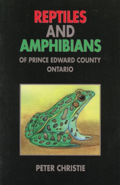 Reptiles and Amphibians of Prince Edward County, Ontario - Peter Christie - Kirjat - Natural Heritage Books - 9781896219271 - torstai 28. elokuuta 1997