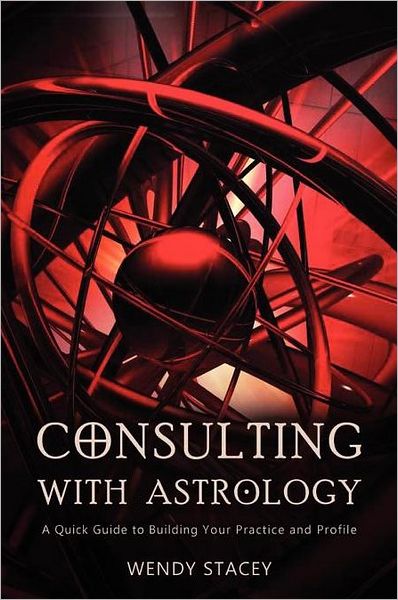 Cover for Wendy Stacey · Consulting With Astrology: A Quick Guide to Building Your Practice and Profile (Paperback Book) (2011)