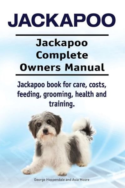 Cover for Asia Moore · Jackapoo. Jackapoo Complete Owners Manual. Jackapoo book for care, costs, feeding, grooming, health and training. (Paperback Bog) (2017)
