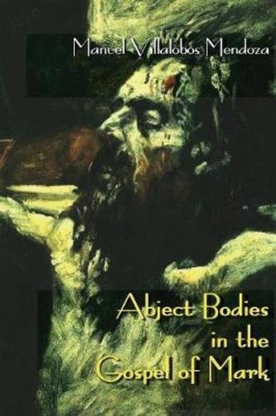 Cover for Manuel Villalobos Mendoza · Abject Bodies in the Gospel of Mark (Paperback Book) (2017)