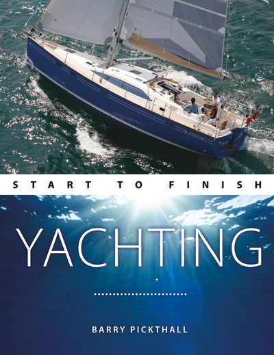 Cover for Barry Pickthall · Yachting Start to Finish: From Beginner to Advanced: the Perfect Guide to Improving Your Yachting Skills - Boating Start to Finish (Paperback Book) [2 New edition] (2019)