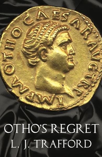Cover for L. J. Trafford · Otho's Regret: The Four Emperors Series: Book III - The Four Emperors Series (Paperback Book) (2018)