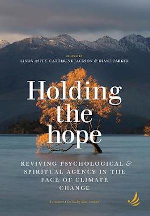 Cover for Holding the Hope: Reviving psychological and spiritual agency in the face of climate change (Paperback Book) (2023)