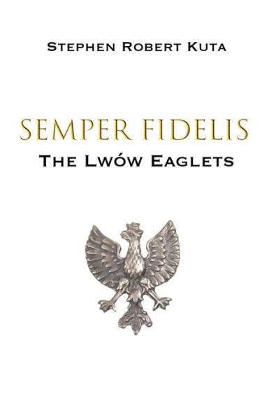 Cover for Stephen Robert Kuta · Semper Fidelis (Inbunden Bok) (2019)