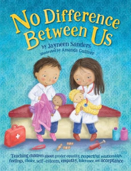 Cover for Jayneen Sanders · No Difference Between Us: Teach children gender equality, respect, choice, self-esteem, empathy, tolerance, and acceptance (Paperback Book) (2016)