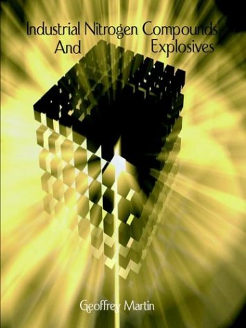 Industrial Nitrogen Compounds and Explosives - Chemical Manufacture and Analysis - William Barbour - Books - Wexford College Press - 9781929148271 - July 11, 2003